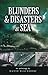 Blunders & Disasters at Sea