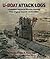 U-Boat Attack Logs: A Complete Record of Warship Sinkings from Original Sources 1939–1945