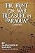 The Hunt For War Treasure in Paraguay by Alexander Baillie