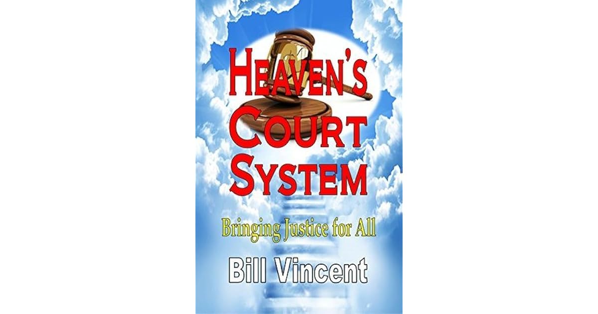 Heaven’s Court System Bringing Justice for All by Bill Vincent