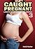 Caught Pregnant (Lacey's Interracial Taboo Erotica Book 3)