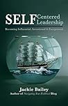 SELF Centered Leadership: Becoming Influential, Intentional and Exceptional