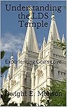 Understanding the LDS Temple: Experiencing God's Love Understanding the LDS Temple: Experiencing God's Love