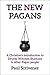 The New Pagans: A short introduction to Wicca, Druidry, Shamanism & other Pagan paths for Christians