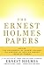 The Ernest Holmes Papers by Ernest Shurtleff Holmes