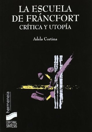 La escuela de Fráncfort: crítica y utopía (Filosofía. Hermeneia nº 27) (Spanish Edition)