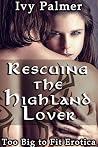 Too Big To Fit Erotica: Rescuing the Highland Lover Too Big To Fit Erotica: Rescuing the Highland Lover