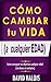 Cómo Cambiar Tu Vida a Cualquier Edad. Cómo conseguir tus obj... by David Valois