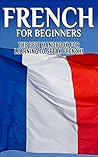 French for Beginners: The Best Handbook for Learning to Speak French