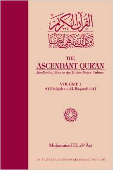 The Ascendant Qur'an: Realigning Man to the Divine Power Culture (Volume 1: Al-Fatihah to Al-Baqarah:141)