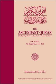 The Ascendant Qur'an: Realigning Man to the Divine Power Culture (Volume 3: Al-Baqarah:215-286)