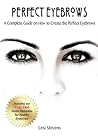 Perfect Eyebrows: A Complete Guide on How to Create the Perfect Eyebrows