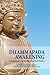 The Dhammapada for Awakening: A Commentary on Buddha's Practical Wisdom (Dharma for Awakening Collection)