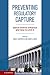 Preventing Regulatory Capture: Special Interest Influence and How to Limit it