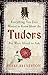Everything You Ever Wanted to Know About the Tudors but were Afraid to Ask
