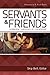 Servants and Friends: A Bib...