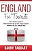 England: For Tourists! - The Traveler's Guide to Make The Most Out of Your Trip to England - Where to Go, Eat, Sleep & Party