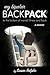 My Bipolar Backpack: To The Bottom Of Mental Illness And Back -- A Memoir