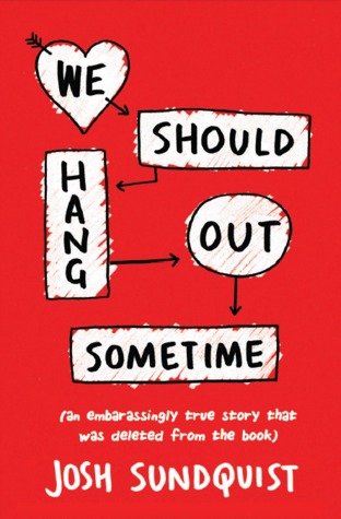 We Should Hang Out Sometime (an embarrassingly true story that was deleted from the book)
