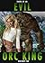 Taken By An Evil Orc King: (Monster Erotica)