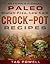 International Paleo, Gluten-Free, Low Carb Crock-Pot Recipes: 59 Easy and Delicious Breakfasts, Soups, Salads, Dinners, and Desserts: All Paleo Perfect, ... - International Paleo Series Book 8)