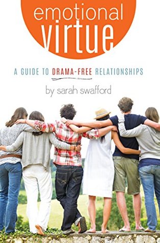 Emotional Virtue: A Guide to Drama-Free Relationships (Kindle Edition)