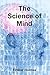 The Science of Mind by Ernest Shurtleff Holmes The Science of Mind by Ernest Shurtleff Holmes