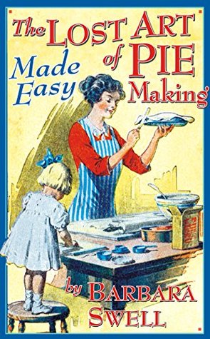 The Lost Art of Pie Making: Made Easy (Kindle Edition)