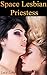 The Space Lesbian Priestess: Erotic Tale of Sexual Taboo in Space (Lesbian Adventure Book 2)