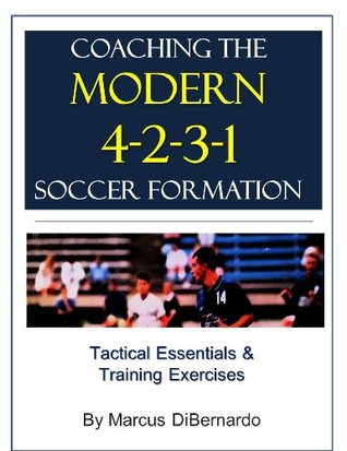 Coaching The Modern 4-2-3-1 Soccer Formation: Tactical Essentials & Training Exercises (Kindle Edition)