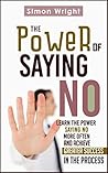 The Power Of Saying No: Learn The Power Saying No More Often And Achieve Greater Success In The Process (Character Development, Say No, Power Of Habit, ... Personal Growth, Healthy Living) The Power Of Saying No: Learn The Power Saying No More Often And Achieve Greater Success In The Process (Character Development, Say No, Power Of Habit, ... Personal Growth, Healthy Living)