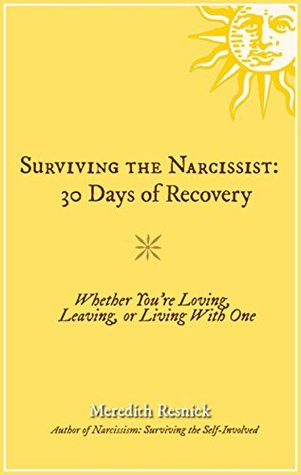 Surviving the Narcissist: 30 Days of Recovery: Whether You’re Loving, Leaving, or Living With One