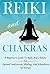 Reiki And Chakras - A Beginner's Guide To Reiki And Chakras For Optimal Meditation, Healing, And Abundance Of Energy (Reiki And Chakras Guide, Reiki And ... Natural Healing Methods, Reiki, Chakras,)