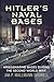Hitler's Naval Bases: Kriegsmarine Bases During the Second World War