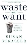 Waste and Want: A...