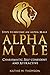 The Alpha Man - Become an Alpha Male: Steps to Become an Alpha Male - Charismatic, Self-confident and Attractive