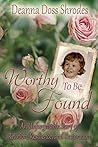 Worthy To Be Found: An Unforgettable Story of Reunion, Resilience, and Restoration