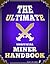 The Ultimate Unofficial Miner Handbook: Hacks, Glitches, Tricks, Farming, & More!