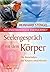 Seelengespräch mit dem Körper: Die Botschaften des Körpers entschlüsseln (German Edition)