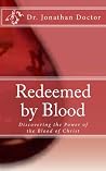 Redeemed By Blood: Discovering the Power of the Blood of Christ Redeemed By Blood: Discovering the Power of the Blood of Christ