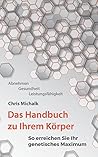 Das Handbuch zu Ihrem Körper: So erreichen Sie Ihr genetisches Maximum. (German Edition) Das Handbuch zu Ihrem Körper: So erreichen Sie Ihr genetisches Maximum. (German Edition)