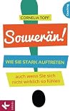 Souverän!: Wie Sie stark auftreten – auch wenn Sie sich nicht wirklich so fühlen (German Edition)