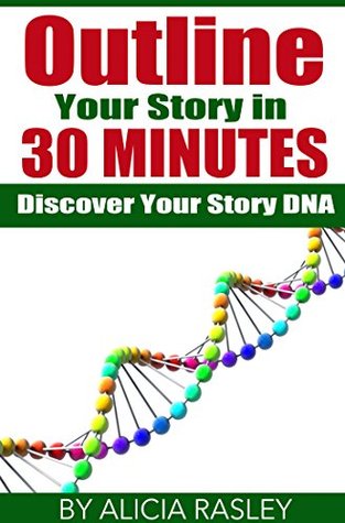 Outline Your Novel in Thirty Minutes: Discover Your Story DNA (The Story Within)