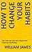 How to Change Your Habits
