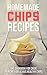Homemade Chips Recipes: The...