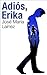 Adiós, Erika (Spanish Edition)