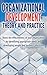 Organizational Development Theory and Practice: A guide book for Managers OD Consultants and HR Professionals using OD tools