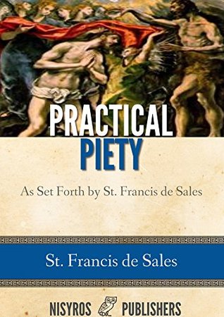 Practical Piety as Set Forth by St. Francis de Sales