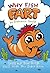 Why Fish Fart Gross but True Things You'll Wish You Didn't Know by Francesca Gould