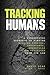 Tracking Humans: A Fundamental Approach to Finding Missing Persons, Insurgents, Guerrillas, and Fugitives from the Law